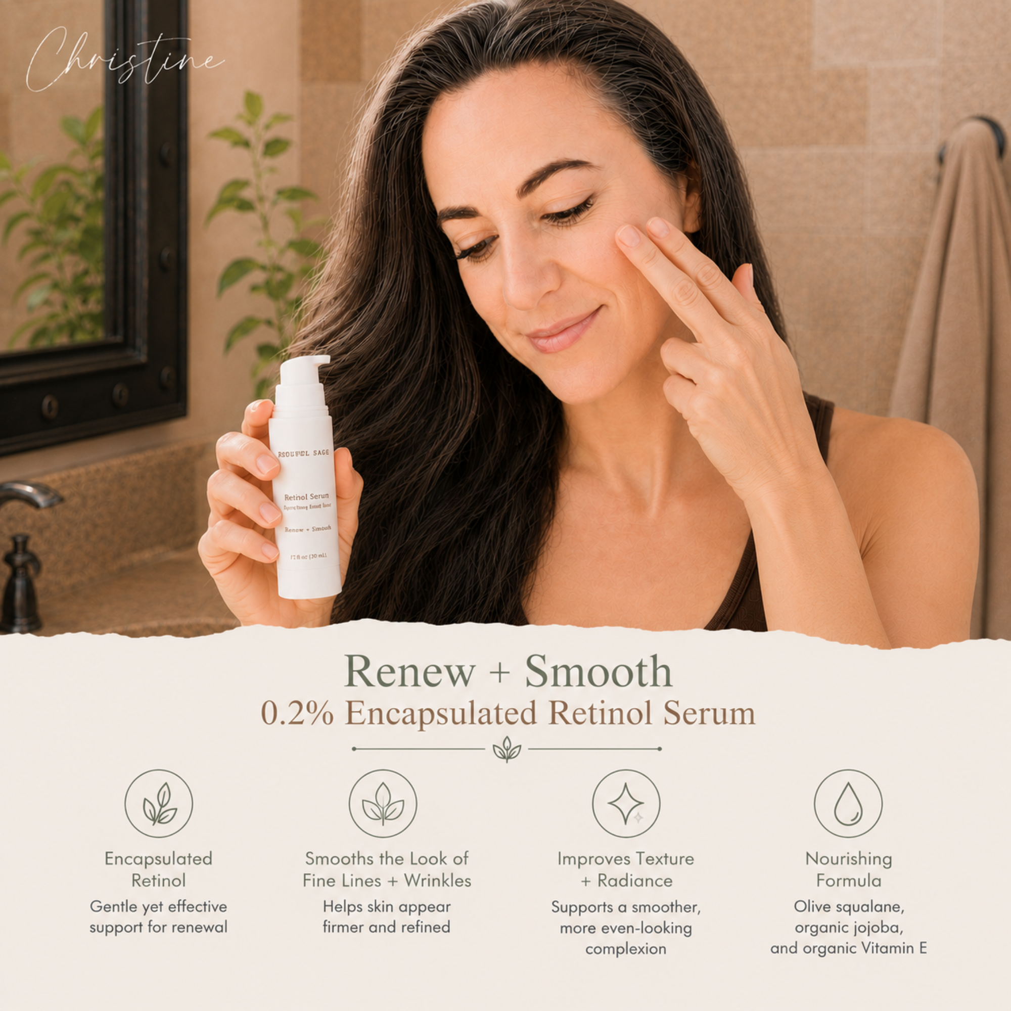 Christine applying Soulful Sage Renew + Smooth 0.2% Encapsulated Retinol Serum to her cheek while holding the opaque airless bottle, highlighting smoother-looking skin, fine lines, wrinkles, texture, radiance, olive squalane, certified organic jojoba oil, and organic Vitamin E.